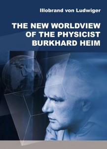 Illobrand von Ludwiger: THE NEW WORLDVIEW OF THE PHYSICIST BURKHARD HEIM